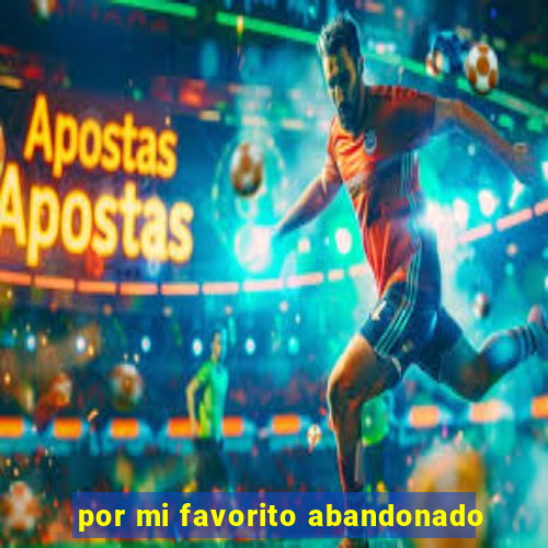 por mi favorito abandonado